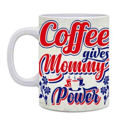 Coffee Gives Mommy Power Printed Ceramic White Beautiful Coffee Mug - Image 3