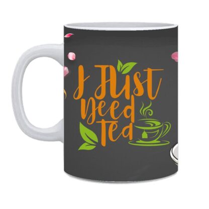 I just need Tea Printed White Ceramic Coffee Cup Mug - 325ml - Image 3