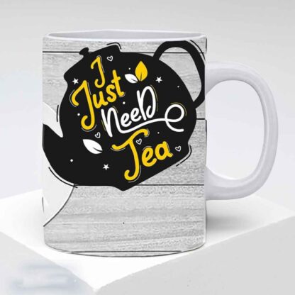 I just Need Tea Printed White Ceramic Coffee Mug - 325ml