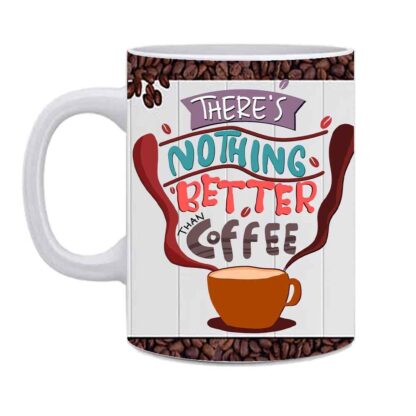 There's nothing Better Than Coffee Printed Ceramic Mug - 325ml - Image 3