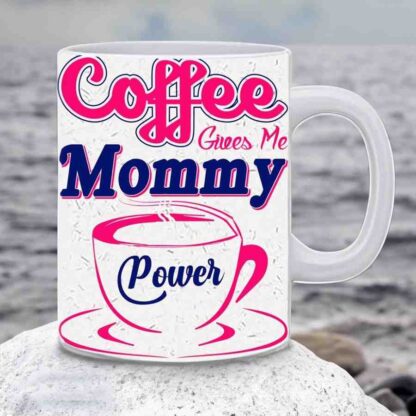 Ceramic Coffee Gives Me Mommy Power Printed White Coffee Cup mug