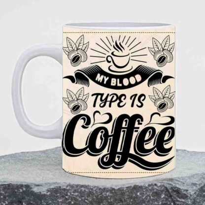 My Blood Type is Coffee Printed Ceramic White Coffee Mug With Handle