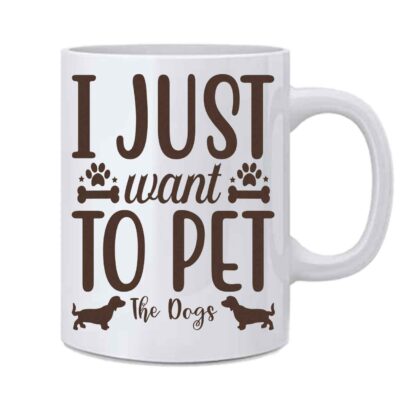 I Just Want To Pet The Dogs Printed White Ceramic Coffee Cup Mug - 350 ml - Image 2