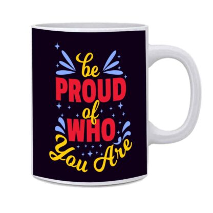 Be Proud Of Who You Are Printed Ceramic White Coffee Mug - 350 ml - Image 2