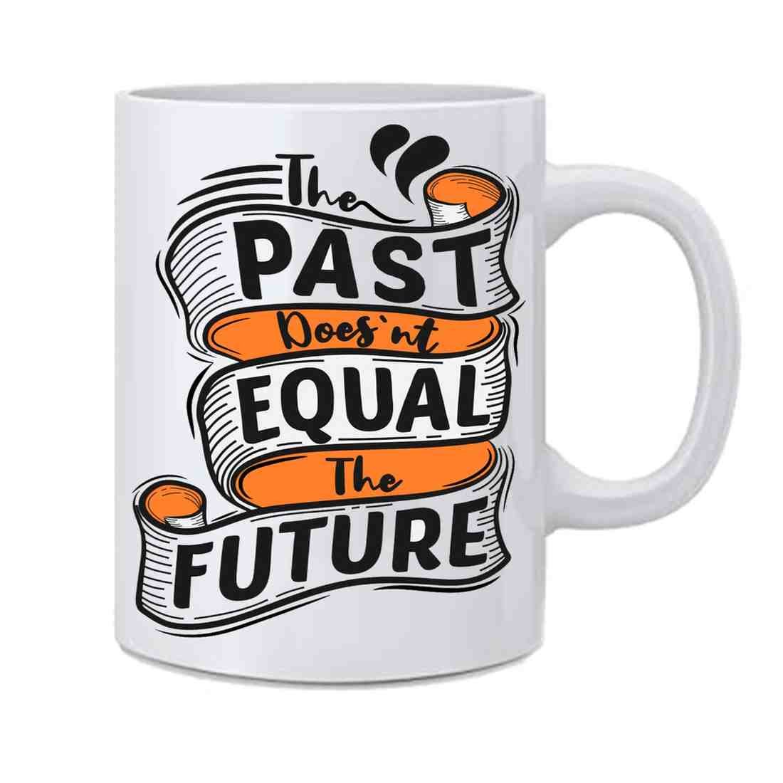 The Past Doesn't Equal The Future Printed White Ceramic Coffee Mug - 350 ml - Image 2