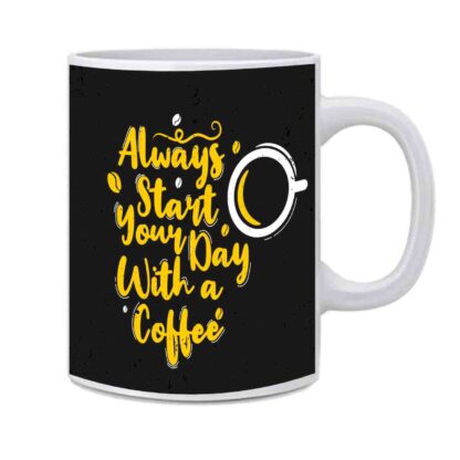 Ceramic Always Start Your Day With A Coffee Printed White Mug - 350 ml - Image 2