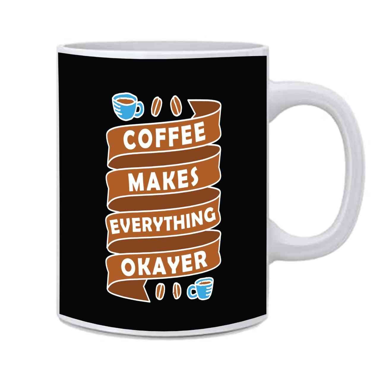 Ceramic Coffee Makes Everything Okayer Printed Mug With Handle - 350 ml - Image 2